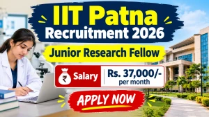 IIT Patna Junior Research Fellow Recruitment 2026 - Apply Online
