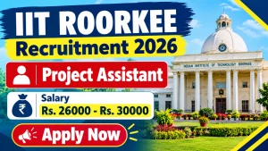 IIT Roorkee Project Assistant Recruitment 2026 - Walkin IIT Roorkee Project Assistant Recruitment 2026 - Walkin