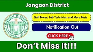 Jangaon District Recruitment 2026 - Apply Offline for 13 Staff Nurse, Lab Technician and More Posts