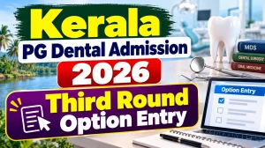 Kerala PG Dental Admission 2026 Round 3 Option Entry, Allotment Delayed Kerala PG Dental Admission 2026 Round 3 Option Entry, Allotment Delayed