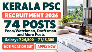 Kerala PSC Recruitment 2026 Notification Out - Apply Online for 74 Peon/Watchman, Draftsman and More Posts Kerala PSC Recruitment 2026 Notification Out - Apply Online for 74 Peon/Watchman, Draftsman and More Posts