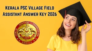 Kerala PSC Village Field Assistant Answer Key 2026 Out - Download Tamil, Malayalam and Kannada PDF Kerala PSC Village Field Assistant Answer Key 2026 Out - Download Tamil, Malayalam and Kannada PDF