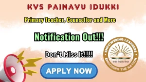 KVS Painavu Idukki Recruitment 2026 – Apply Online for Primary Teacher, Counsellor & More Posts