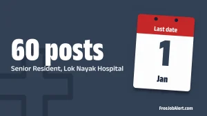Lok Nayak Hospital Senior Resident Recruitment 2026 – Walk-in for 60 Posts Lok Nayak Hospital Senior Resident Recruitment 2026 – Walk-in for 60 Posts