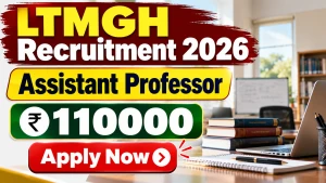 LTMGH Assistant Professor Recruitment 2026 – Apply Offline for 57 Posts LTMGH Assistant Professor Recruitment 2026 – Apply Offline for 57 Posts