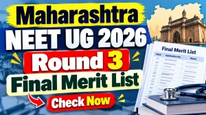 Maharashtra NEET UG 2026 Round 3 Final Merit List - Check Merit PDF, CAP Round 3 Schedule Maharashtra NEET UG 2026 Round 3 Final Merit List - Check Merit PDF, CAP Round 3 Schedule