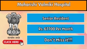 Maharishi Valmiki Hospital Senior Resident Recruitment 2026 – Walk-in for 11 Posts Maharishi Valmiki Hospital Senior Resident Recruitment 2026 – Walk-in for 11 Posts