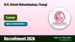 M.H. Shinde Mahavidyalaya, Tisangi Teacher Recruitment 2026 – Walkin M.H. Shinde Mahavidyalaya, Tisangi Teacher Recruitment 2026 – Walkin
