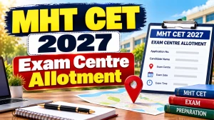 MHT CET 2027 Exam Centre Allotment – District Choice May Be Removed, College PIN Code Rule Proposed MHT CET 2027 Exam Centre Allotment – District Choice May Be Removed, College PIN Code Rule Proposed