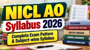 NICL AO Syllabus 2026 - Prelims & Mains Exam Pattern, Subject-wise Topics