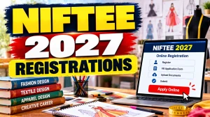 NIFTEE 2027 Registration Started - Apply Online, Last Date, Fees, Eligibility and Exam Date NIFTEE 2027 Registration Started - Apply Online, Last Date, Fees, Eligibility and Exam Date
