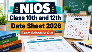 NIOS Class 10, 12 Date Sheet 2026 Released - Check October-November Theory Exam Schedule