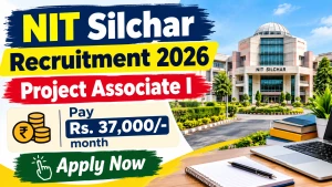 NIT Silchar Project Associate I Recruitment 2026 - Apply Offline