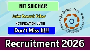 NIT Silchar Junior Research Fellow (JRF) Recruitment 2026 – Apply Online NIT Silchar Junior Research Fellow (JRF) Recruitment 2026 – Apply Online