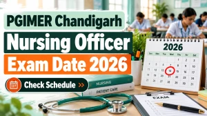 PGIMER Chandigarh Nursing Officer Exam Date 2026 Out - CBT on 21 October