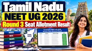 Tamil Nadu NEET UG 2026 Round 3 Seat Allotment Result Out - MBBS, BDS Allotment Order and Reporting Date