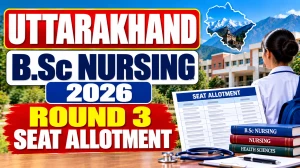 Uttarakhand B.Sc Nursing 2026 Round 3 Seat Allotment - Result Date, PDF Link and Reporting Deadline Uttarakhand B.Sc Nursing 2026 Round 3 Seat Allotment - Result Date, PDF Link and Reporting Deadline