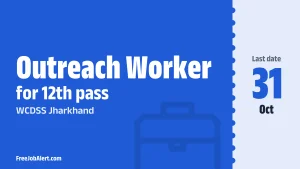 WCDSS Jharkhand Outreach Worker Recruitment 2026 – Apply Offline