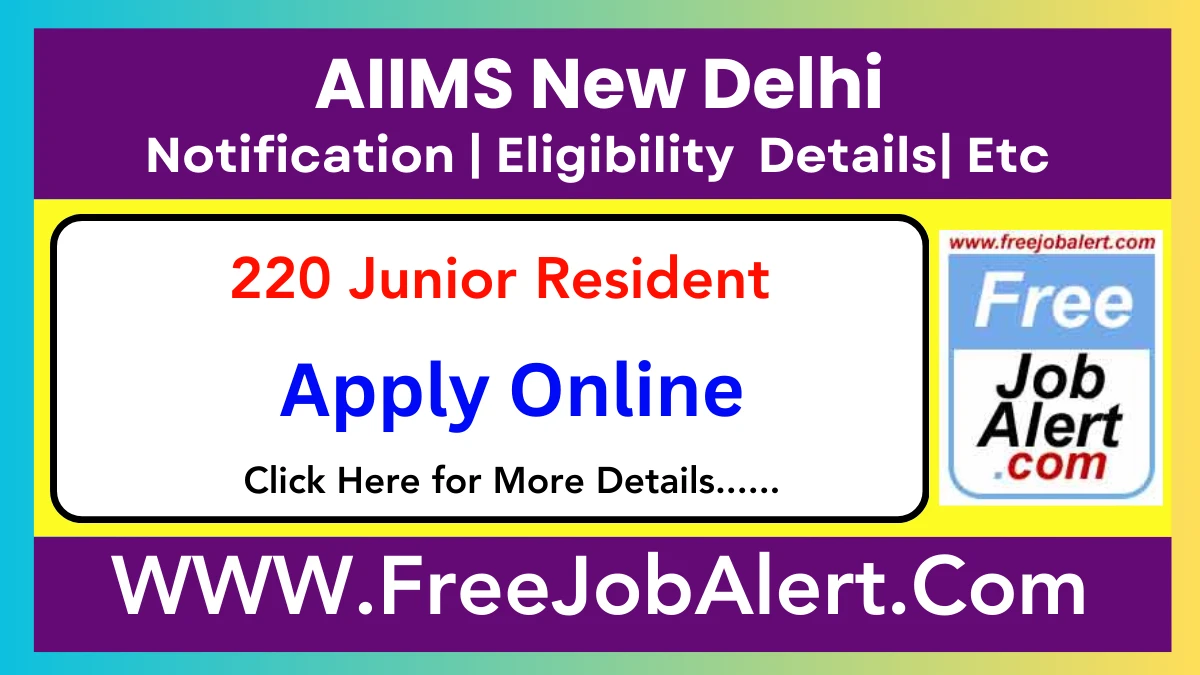 AIIMS New Delhi Junior Resident Recruitment 2025 – Apply Online for 220 Posts