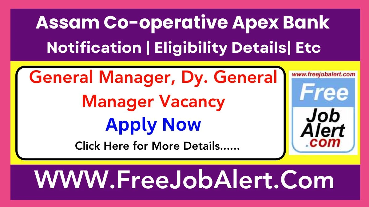 Assam Co-operative Apex Bank General Manager, Dy. General Manager Recruitment 2025 – Apply Offline for 07 Posts