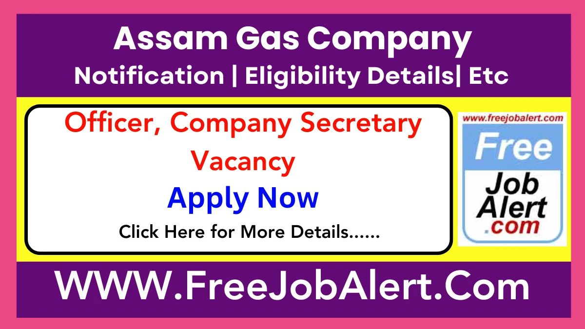 Assam Gas Company Officer, Company Secretary Recruitment 2025 – Apply Offline for 07 Posts