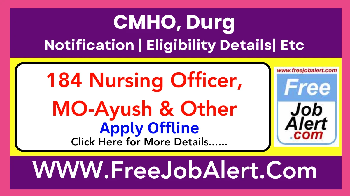 CMHO, Durg Nursing Officer, MO-Ayush & Other Recruitment 2025 – Apply Offline for 184 Posts