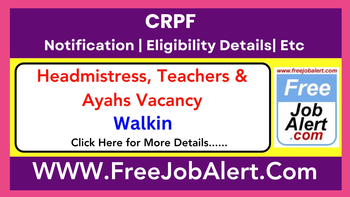 CRPF Headmistress, Teachers & Ayahs Recruitment 2025 – Walkin for 16 Posts