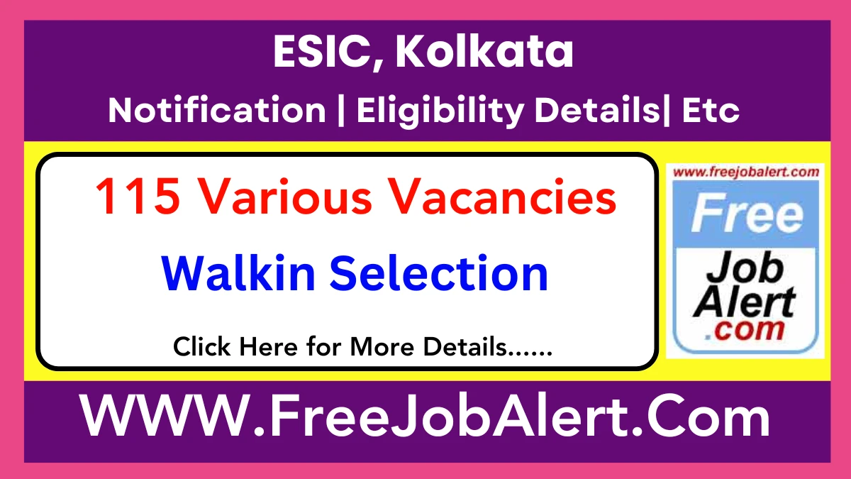 ESIC, Kolkata Sr Resident, Professor & Other Recruitment 2025 – Walk in for 115 Posts