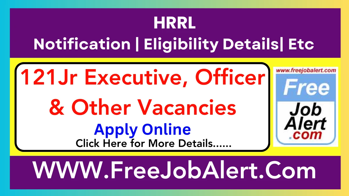 HRRL Jr Executive, Officer & Other Recruitment 2025 – Apply Online 121 Posts