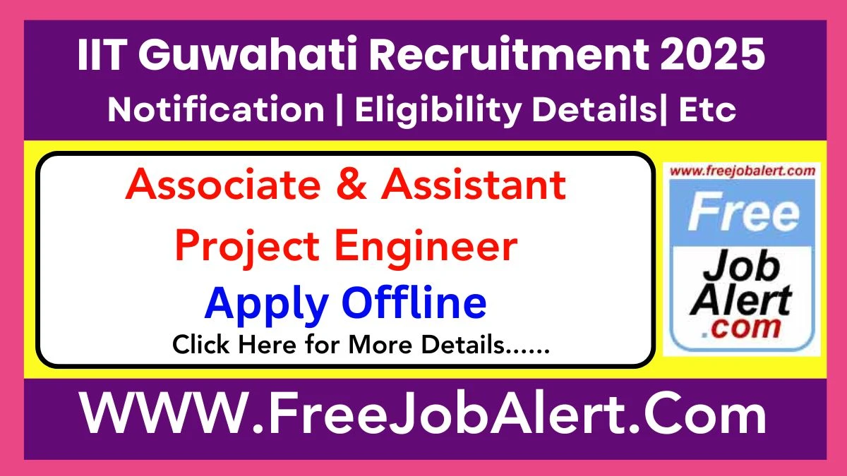 IIT Guwahati Associate & Assistant Project Engineer Recruitment 2025 – Apply Offline