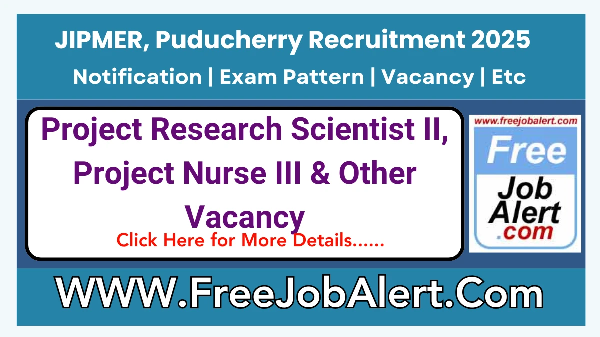 JIPMER, Puducherry Project Research Scientist II, Project Nurse III & Other Recruitment 2025 – Walk In