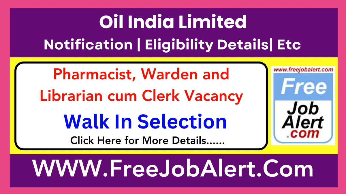 Oil India Limited Pharmacist, Warden & Librarian cum Clerk Recruitment 2025 – Walk in for 05 Posts