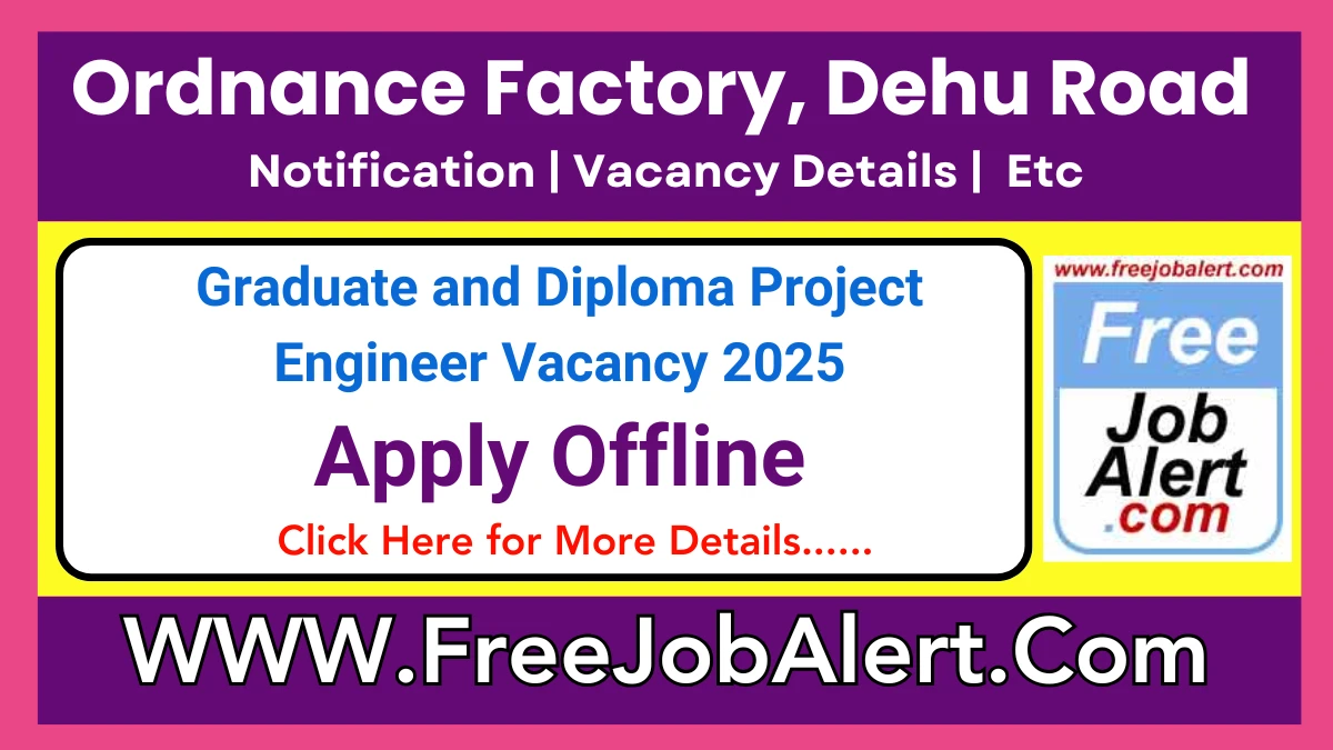 Ordnance Factory, Dehu Road Graduate and Diploma Project Engineer Recruitment 2025 – Apply Offline for 10 Posts