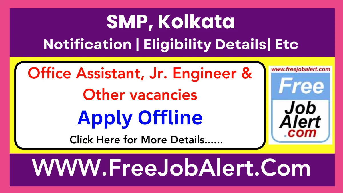 SMP, Kolkata Office Assistant, Jr. Engineer & Other Recruitment 2025 – Apply Offline for Various Posts