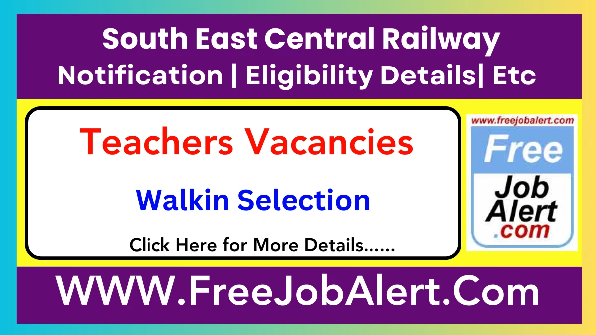 South East Central Railway Teachers Recruitment 2025 – Walk in for 17 Posts