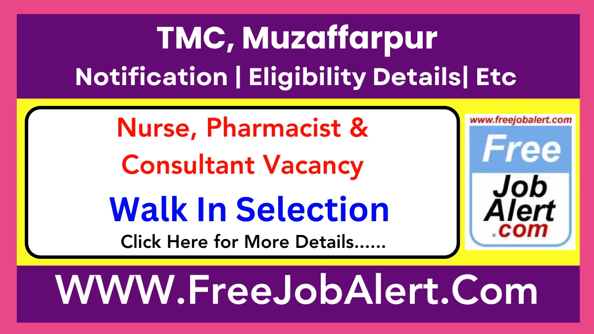 TMC, Muzaffarpur Nurse, Pharmacist & Consultant Recruitment 2025 – Walk in for 62 Posts