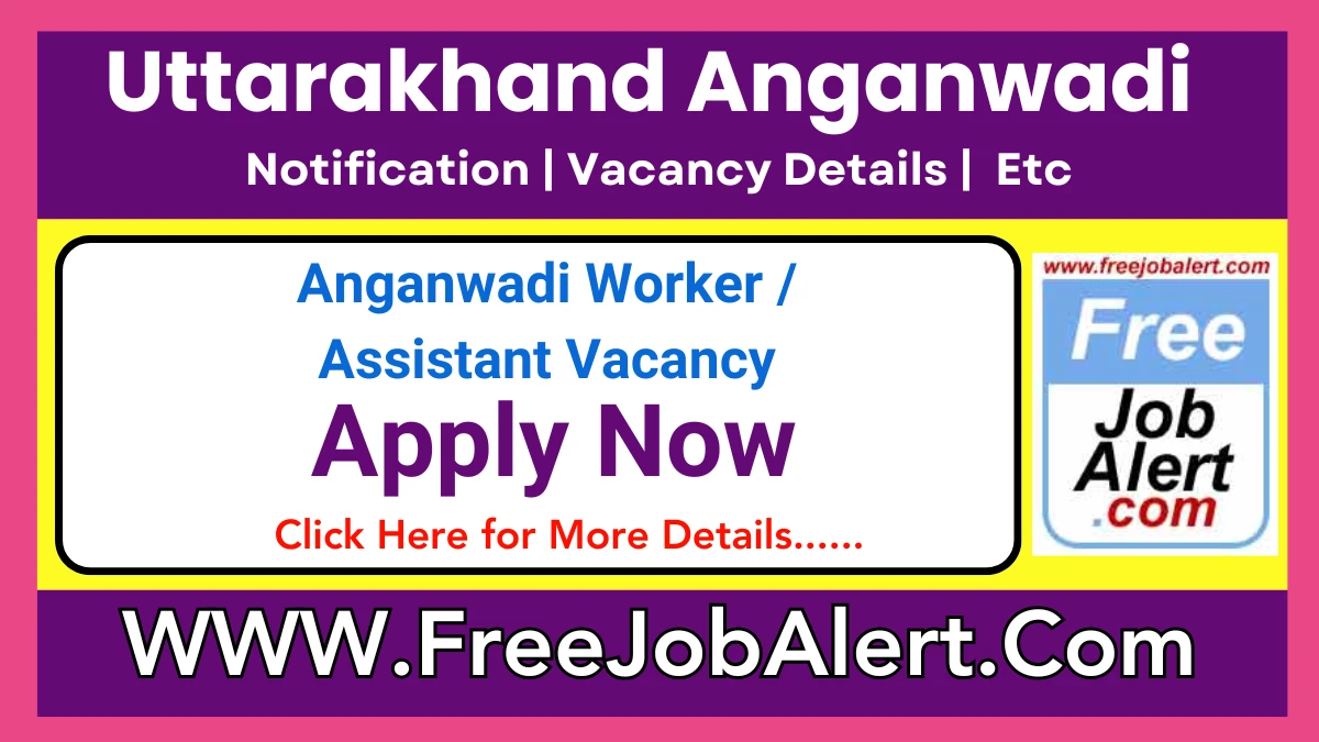 Uttarakhand Anganwadi Anganwadi Worker / Assistant Recruitment 2025 – Apply Offline for Various Posts