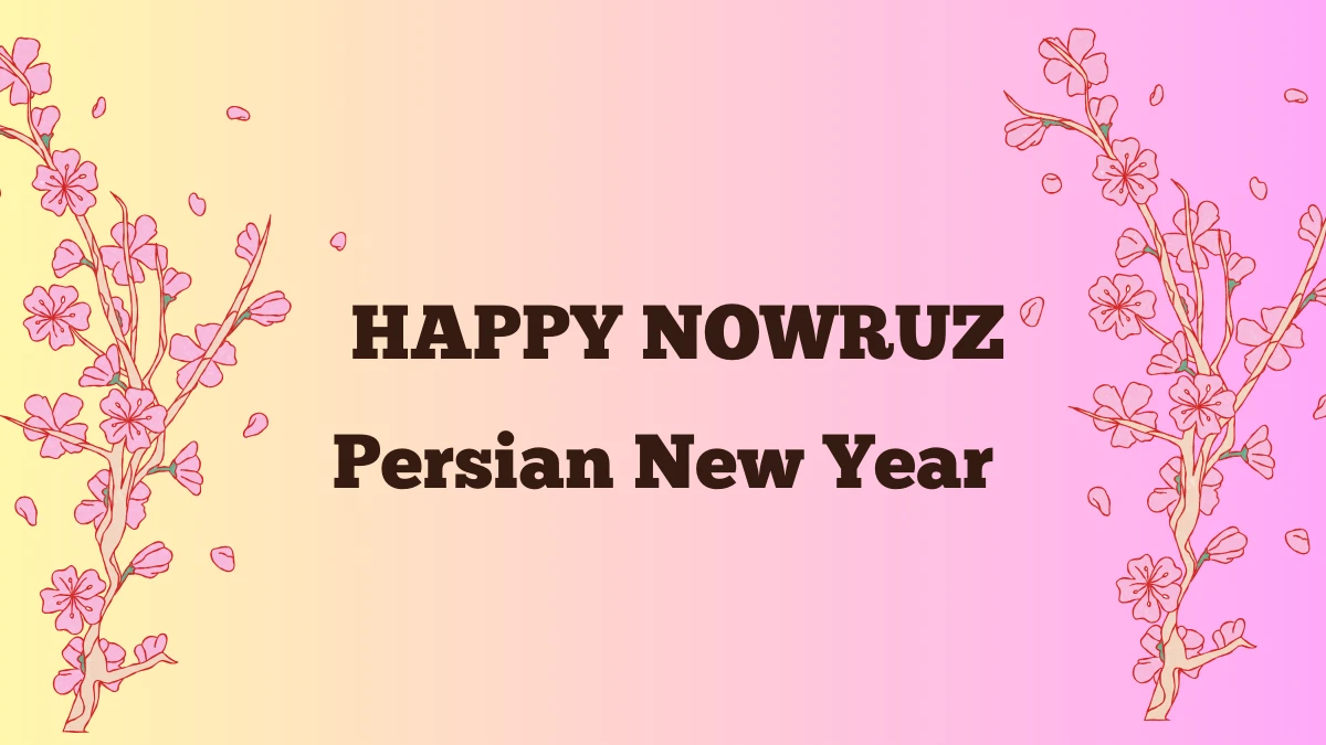 Happy Nowruz Day 2025: Wishes, Significance, How to Celebrate Persian New Year?