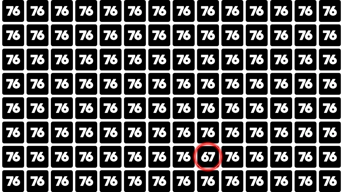 You have eagle eyes and a sharp brain if you can spot 67 among 76s in 7 seconds!